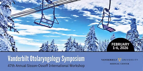 2026 Vanderbilt Otolaryngology Symposium (47th Annual Sisson-Ossoff)