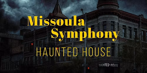 Missoula Symphony Haunted House - Family Friendly