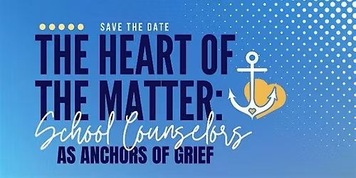 The Heart of the Matter: School Counselors as Anchors of Grief