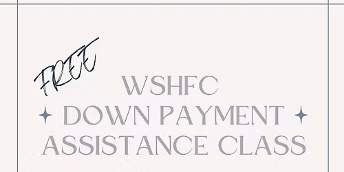 Copy of HOME BUYER COURSE AND DOWN PAYMENT ASSISTANCE PROGRAM SPONSORED BY WSHFC
