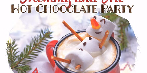Mommy and Me Hot Chocolate Party (3-12 yrs)