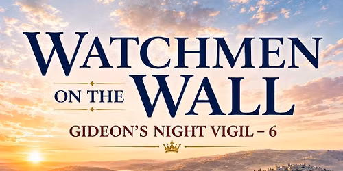 WATCHMEN ON THE WALL | Gideon's Night Vigil - 6