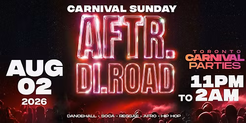 Aftr Di Road | Caribana Sunday Night Party Toronto 2026