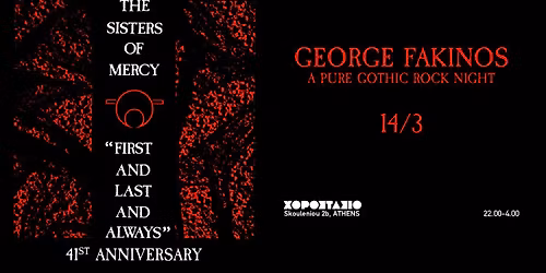 Sat 14 Mar \/ The Sisters Of Mercy \u201cFirst And Last And Always\u201d 41st anniversary \/ George Fakinos