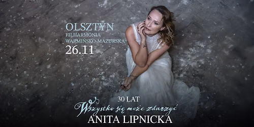 Anita Lipnicka | OLSZTYN | 30 lat "Wszystko si\u0119 mo\u017ce zdarzy\u0107" | Trasa Jubileuszowa
