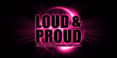 Loud & Proud DJ Dance Party Extravaganzah: Pride Edition