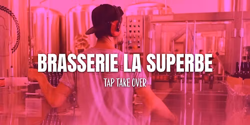 SOIR\u00c9E BRASSERIE LA SUPERBE (Tap Take Over) @Bear's House