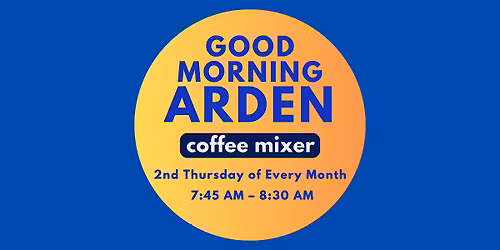Good Morning Arden \u2013 Monthly Coffee Mixer & Networking Event