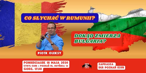 Co s\u0142ycha\u0107 w Rumunii? Dok\u0105d zmierza Bu\u0142garia? Spotkanie z Dr. Piotrem Oleksym.