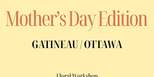 In Full Bloom - Mother's Day Edition - Floral Workshop