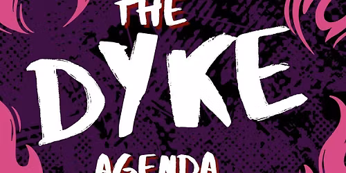 The Dyke Agenda - Launch Party!