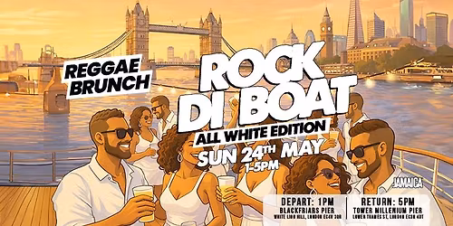 The Reggae Brunch presents - ROCK DI BOAT - Sun 24th May