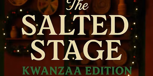 The Salted Stage: Kwanzaa Edition