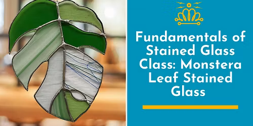 Fundamentals of Stained Glass Class: Monstera Leaf Stained Glass
