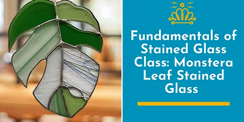 Fundamentals of Stained Glass Class: Monstera Leaf Stained Glass