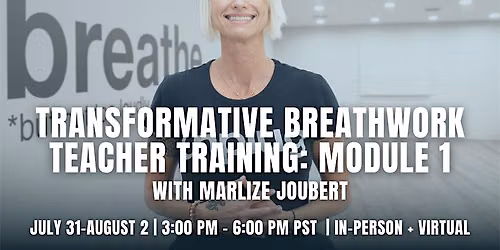 IN-PERSON + VIRTUAL: Transformative Breathwork Teacher Training: Module 1