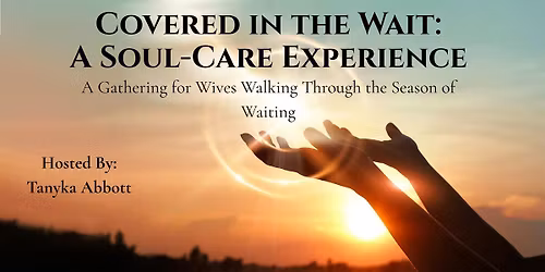 Covered in the Wait:  A Soul-Care Experience for Wives
