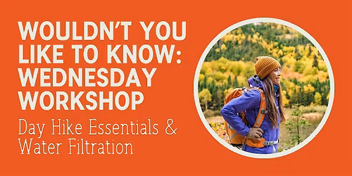 Wouldn't You Like to Know Wednesday Workshop: Day Hike Essentials