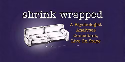 Shrink Wrapped: A Psychologist Analyses Comedians, Live on Stage