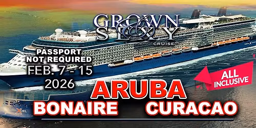 THE 24TH ANNUAL "GROWN & SEXY" SUPER BOWL & VALENTINE'S CRUISE. ARUBA | BONAIRE | CURACAO