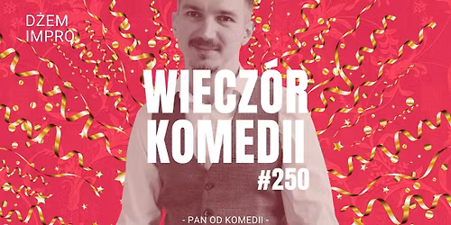 Wiecz\u00f3r Komedii #250\ud83c\udf89 \u2013 D\u017cem Impro