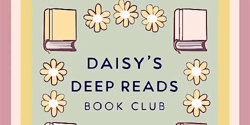DAISY's In-Person Book Club -- DAISY's Deep Reads