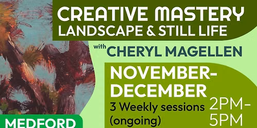 Creative Mastery: Landscape & Still Life Nov\/Dec Sessions
