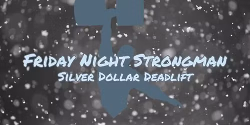 Friday Night Strongman: Silver Dollar Deadlift