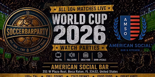FIFA World Cup 2026 Watch Parties \u2013 Matches LIVE at American Social Boca