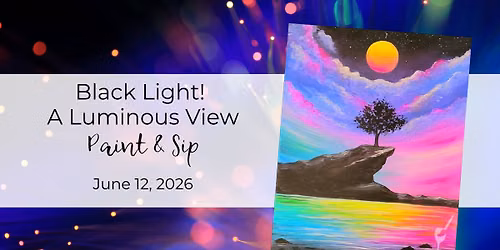 BLACKLIGHT! - A Luminous View | Paint & Sip | June 12