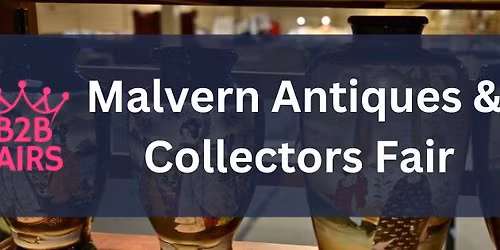 Malvern Antiques & Collectors Fair - February 2026