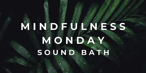 Mindfulness Monday Sound Bath