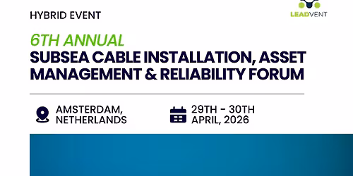 6th Annual Subsea Cable Installation, Asset Management & Reliability Forum