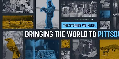 "The Stories We Keep: Bringing the World to Pittsburgh" Members Event