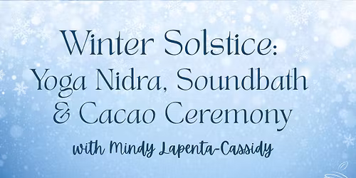Winter Solstice: Yoga Nidra, Sound Bath + Cacao Ceremony