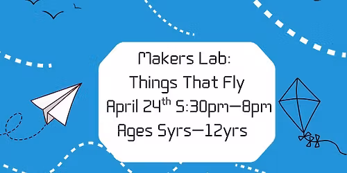 Makers Lab- Things that Fly 