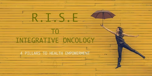 R.I.S.E to Integrative Oncology: Supporting your health journey