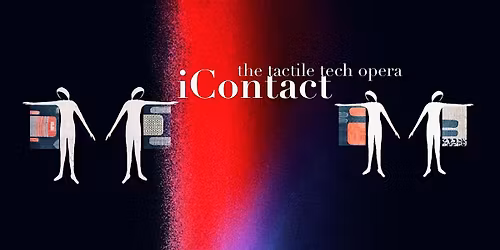 iContact the tactile tech opera