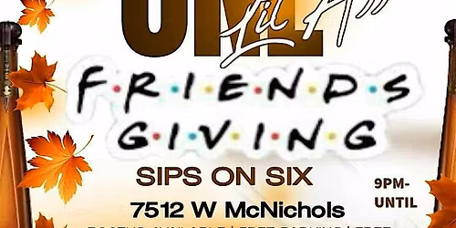 One Lit Ass Friendsgiving @ Sips On Six