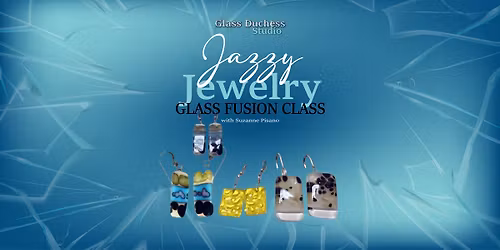 Jazzy Jewelry Workshop - Glass Fusion Class - With Suzanne Pisano