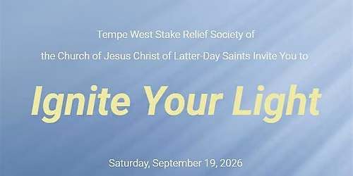 Ignite Your Light - Tempe West Stake Women's Conference