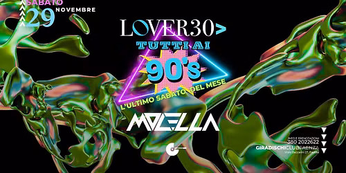 Sabato 29 Novembre / LOVER30> presenta TUTTI AI '90 / Special Guest MOLELLA / Giradischi Club Faenza