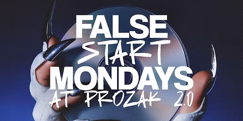 FALSE START | Mondays at Prozak 2.0