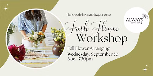 Fall Fresh Flower Arranging Workshop