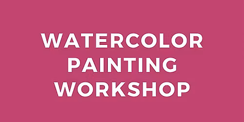 Watercolor Painting Workshop with Bonnie Williams