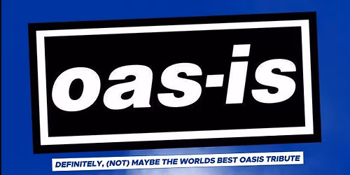 OAS-IS: Definitely, (Not) Maybe The Worlds Best Oasis Tribute