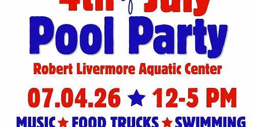 4th of July Pool Party - Free for Livermore Residents - Music, Food Trucks, Games