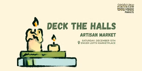 \ud83c\udf84 Sweater Weather Markets: DECK THE HALLS ARTISAN MARKET