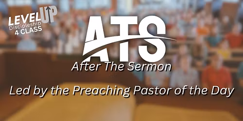 Level Up Discipleship: After The Sermon (ATS)