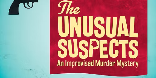 The Unusual Suspects: An Improvised Murder Mystery